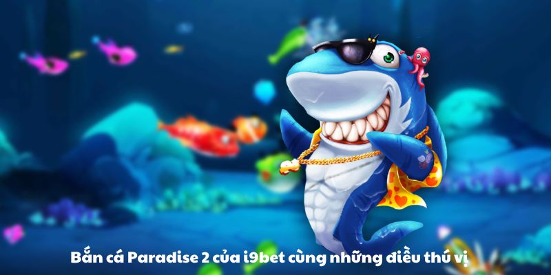 Giới thiệu game bắn cá paradise 2