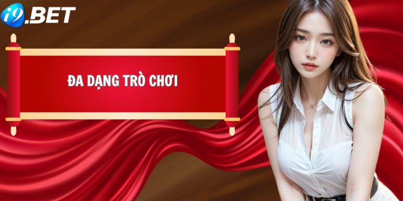 Chúng tôi tự hào giới thiệu i9BET khi đa dạng trò chơi