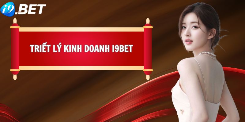 Triết lý kinh doanh khi giới thiệu i9BET