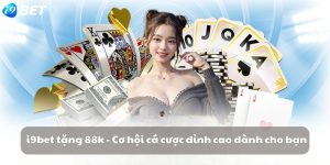 i9bet tặng 88k - Cơ hội cá cược đỉnh cao dành cho bạn